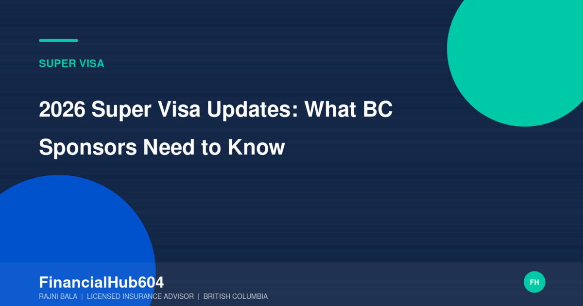 2026 Super Visa Changes for BC Sponsors